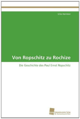 Cover for Silke Hammer · Von Ropschitz Zu Rochize: Die Geschichte Des Paul Ernst Ropschitz (Paperback Book) [German edition] (2011)