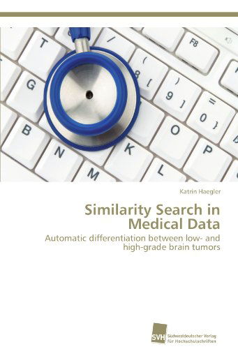 Cover for Katrin Haegler · Similarity Search in Medical Data: Automatic Differentiation Between Low- and High-grade Brain Tumors (Paperback Book) (2012)