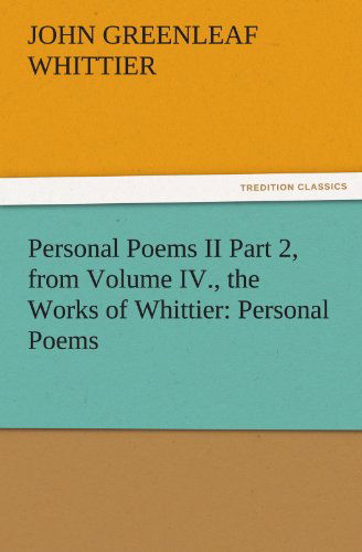 Cover for John Greenleaf Whittier · Personal Poems II Part 2, from Volume Iv., the Works of Whittier: Personal Poems (Tredition Classics) (Paperback Book) (2011)