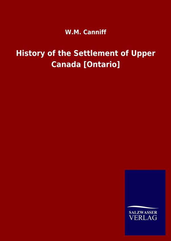 Cover for W M Canniff · History of the Settlement of Upper Canada [Ontario] (Hardcover Book) (2020)