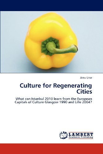 Cover for Arzu Uraz · Culture for Regenerating Cities: What Can Istanbul 2010 Learn from the European Capitals of Culture Glasgow 1990 and Lille 2004? (Pocketbok) (2012)