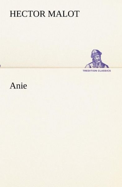 Anie (Tredition Classics) (French Edition) - Hector Malot - Bøger - tredition - 9783849133719 - 20. november 2012