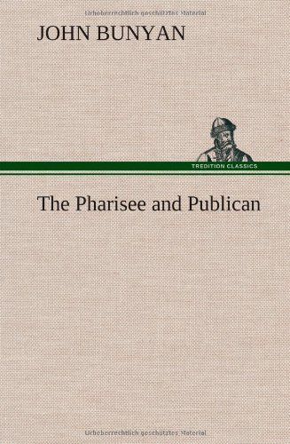 The Pharisee and Publican - John Bunyan - Livres - TREDITION CLASSICS - 9783849159719 - 12 décembre 2012