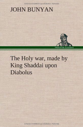 Cover for John Bunyan · The Holy War, Made by King Shaddai Upon Diabolus, for the Regaining of the Metropolis of the World; Or, the Losing and Taking Again of the Town of Man (Hardcover Book) (2012)