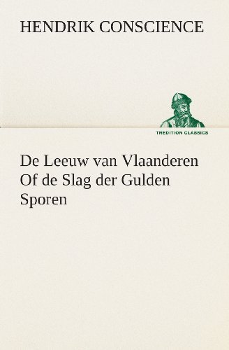 Cover for Hendrik Conscience · De Leeuw Van Vlaanderen of De Slag Der Gulden Sporen (Tredition Classics) (Dutch Edition) (Paperback Bog) [Dutch edition] (2013)