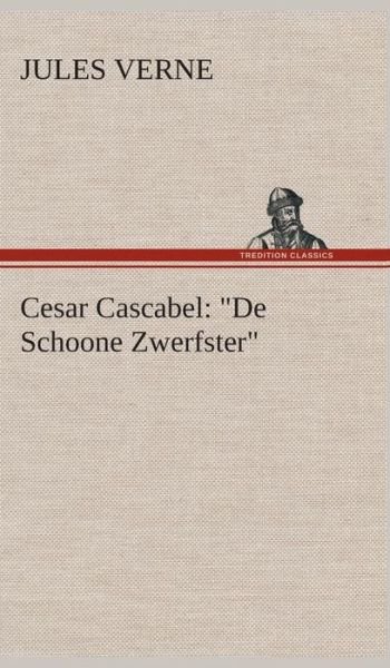 Cover for Jules Verne · Cesar Cascabel: &quot;De Schoone Zwerfster&quot; (Innbunden bok) [Dutch edition] (2013)