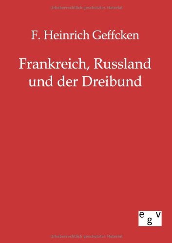 Cover for F Heinrich Geffcken · Frankreich, Russland und der Dreibund (Paperback Book) [German edition] (2011)