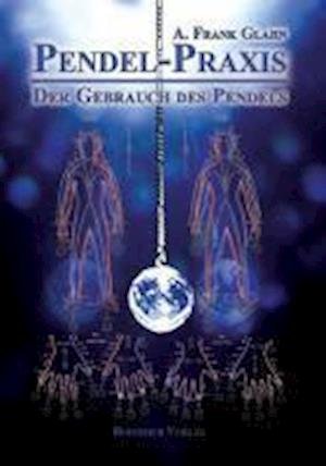 Cover for A. Frank Glahn · Pendel-Praxis - Der Gebrauch des Pendels (Taschenbuch) (2011)