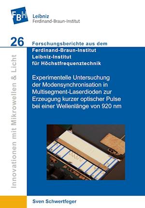Cover for Sven Schwertfeger · Experimentelle Untersuchung der Modensynchronisation in Multisegment-Laserdioden zur Erzeugung kurzer optischer Pulse bei einer Wellenlänge von 920 nm (Band 26) (Paperback Book) (2013)
