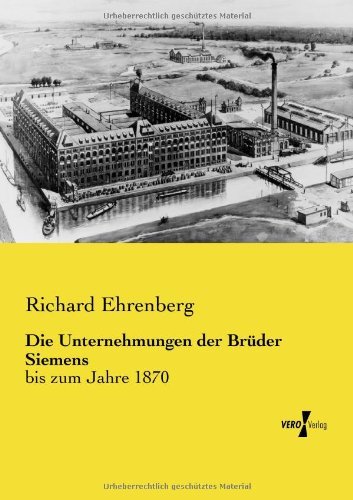 Cover for Richard Ehrenberg · Die Unternehmungen Der Brueder Siemens: Bis Zum Jahre 1870 (Pocketbok) [German edition] (2019)