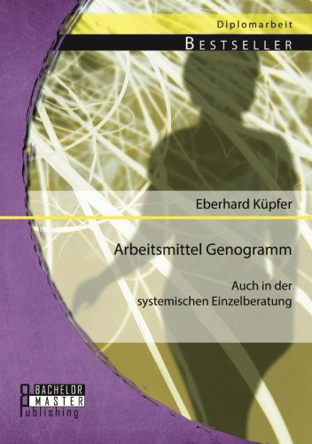 Cover for Eberhard Kupfer · Arbeitsmittel Genogramm - auch in der systemischen Einzelberatung (Paperback Book) [German edition] (2014)