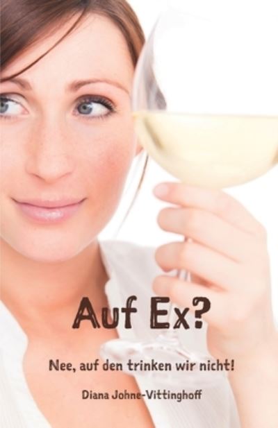 Cover for Diana Johne-Vittinghoff · Auf Ex? Nee, auf den trinken wir nicht! (Paperback Book) (2021)