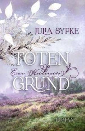 Cover for Julia Sypke · TOTENGRUND - Eine Heidereise (Book) (2021)