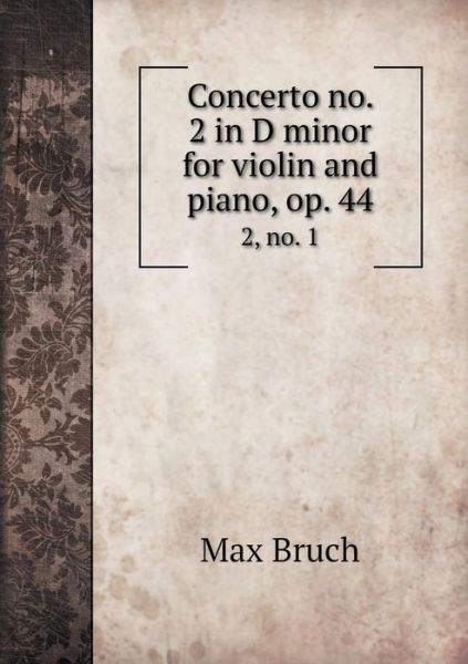 Cover for Max Bruch · Concerto No. 2 in D Minor for Violin and Piano, Op. 44 2, No. 1 (Paperback Book) (2014)