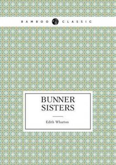 Bunner Sisters - Edith Wharton - Libros - Book on Demand Ltd. - 9785519487719 - 8 de enero de 2015