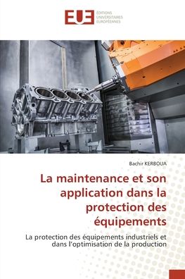 La maintenance et son application dans la protection des equipements - Bachir Kerboua - Books - Editions Universitaires Europeennes - 9786203435719 - February 14, 2022