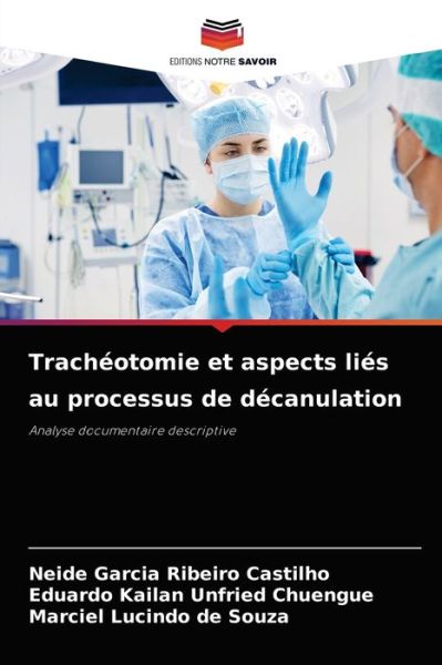 Cover for Neide Garcia Ribeiro Castilho · Tracheotomie et aspects lies au processus de decanulation (Paperback Bog) (2021)