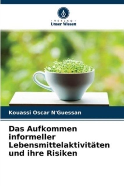 Cover for Kouassi Oscar N'Guessan · Das Aufkommen informeller Lebensmittelaktivitaten und ihre Risiken (Paperback Book) (2021)