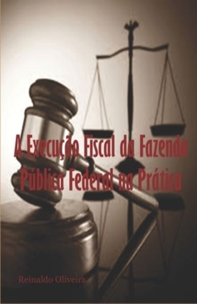 Cover for Reinaldo Oliveira · A Execucao Fiscal da Fazenda Publica Federal na Pratica (Paperback Book) (2020)