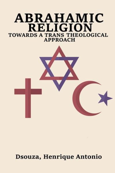 Cover for Antonio Dsouza Henrique Antonio · Abrahamic Religion Towards a Trans Theological Approach (Paperback Book) (2022)