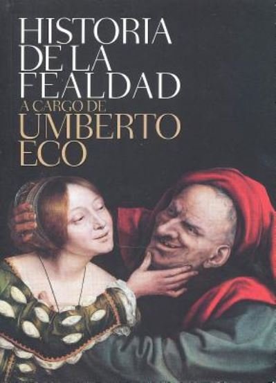 Historia de la fealdad / On Ugliness - Umberto Eco - Libros - Penguin Random House Grupo Editorial - 9788499892719 - 27 de septiembre de 2016