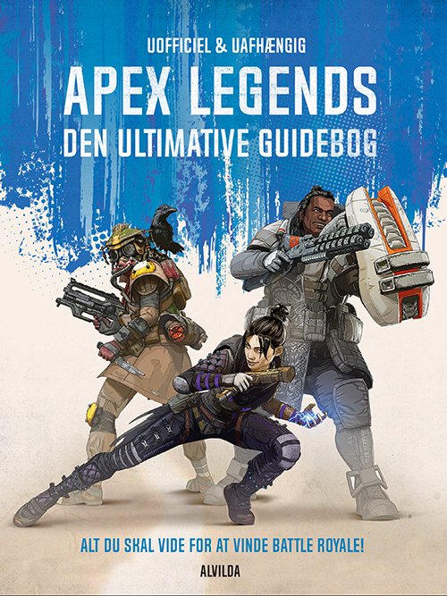 Apex Legends: Apex Legends - den Ultimative Guidebog -  - Bøger - Forlaget Alvilda - 9788741508719 - 5. november 2019