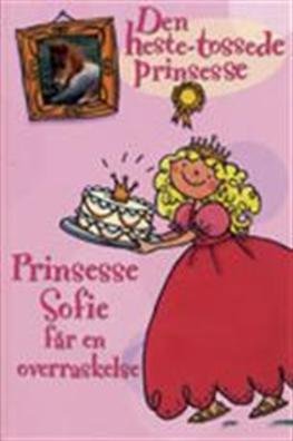 Den heste-tossede prinsesse: Prinsesse Sofie får en overraskelse - Diana Kimpton - Bücher - Flachs - 9788762710719 - 18. September 2007