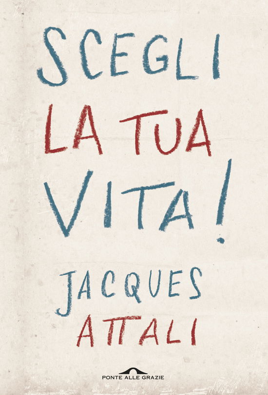 Cover for Jacques Attali · Scegli La Tua Vita! (Bok)