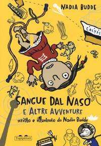 Cover for Nadia Budde · Sangue Dal Naso E Altre Avventure. Ediz. A Colori (Book)