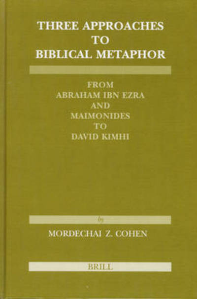 Cover for Mordechai Z. Cohen · Three Approaches to Biblical Metaphor: from Abraham Ibn Ezra and Maimonides to David Kimhi (Etudes Sur Le Judaisme Medieval) (Hardcover Book) (2003)