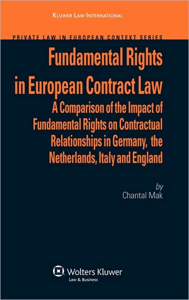 Fundamental Rights in European Contract Law: A Comparison of the Impact of Fundamental Rights on Contractual Relationships in Germany, the Netherlands, Italy and England - C. Mak - Books - Kluwer Law International - 9789041126719 - July 1, 2008