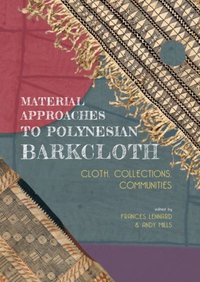 Material Approaches to Polynesian Barkcloth: Cloth, Collections, Communities - - Books - Sidestone Press - 9789088909719 - December 23, 2020