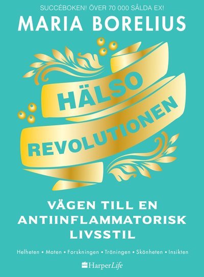 Cover for Maria Borelius · Hälsorevolutionen : vägen till en antiinflammatorisk livsstil : helheten, maten, forskningen, träningen, skönheten, insikten (Bog) (2019)