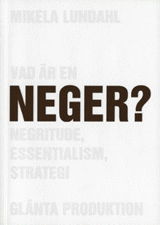 Cover for Mikela Lundahl · Vad är en neger? : Negritude, essentialism, strategi (Paperback Book) (2005)