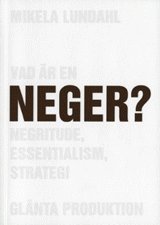 Cover for Mikela Lundahl · Vad är en neger? : Negritude, essentialism, strategi (Book) (2005)