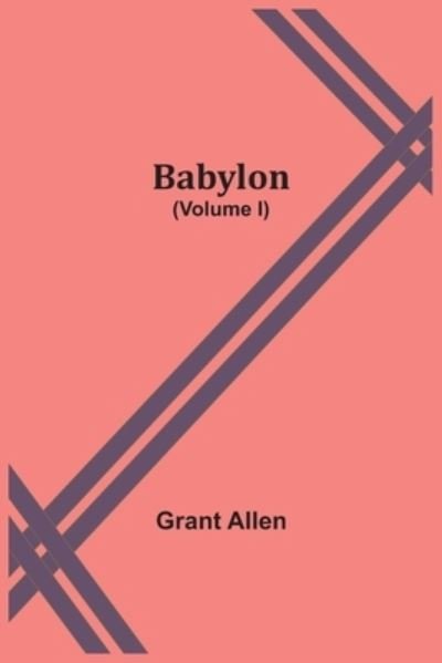 Babylon (Volume I) - Grant Allen - Bücher - Alpha Edition - 9789354545719 - 20. April 2021