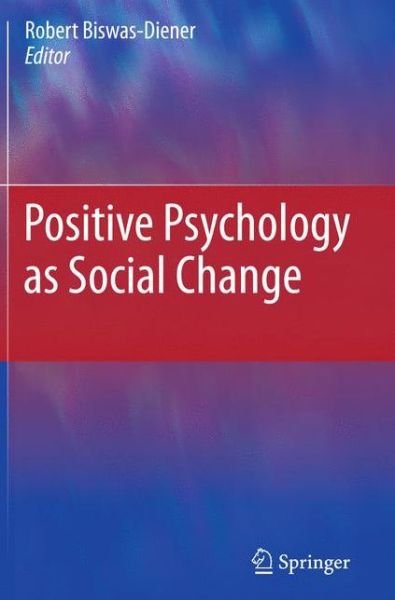 Positive Psychology as Social Change - Robert Biswas-diener - Libros - Springer - 9789400723719 - 29 de julio de 2011