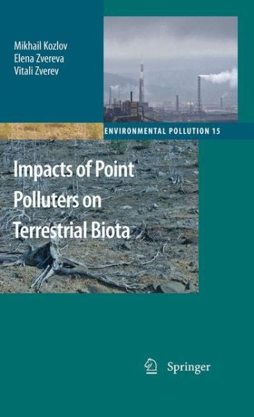 Mikhail Kozlov · Impacts of Point Polluters on Terrestrial Biota: Comparative analysis of 18 contaminated areas - Environmental Pollution (Paperback Book) [2009 edition] (2012)