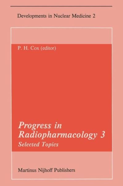 Cover for P H Cox · Progress in Radiopharmacology 3: Selected Topics Proceedings of the Third European Symposium on Radiopharmacology held at Noordwijkerhout, The Netherlands, April 22-24, 1982 - Developments in Nuclear Medicine (Paperback Book) [Softcover reprint of the original 1st ed. 1982 edition] (2011)