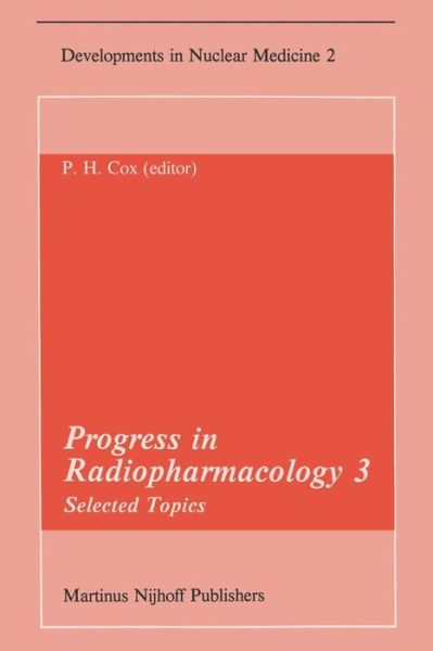 Cover for P H Cox · Progress in Radiopharmacology 3: Selected Topics Proceedings of the Third European Symposium on Radiopharmacology held at Noordwijkerhout, The Netherlands, April 22-24, 1982 - Developments in Nuclear Medicine (Taschenbuch) [Softcover reprint of the original 1st ed. 1982 edition] (2011)