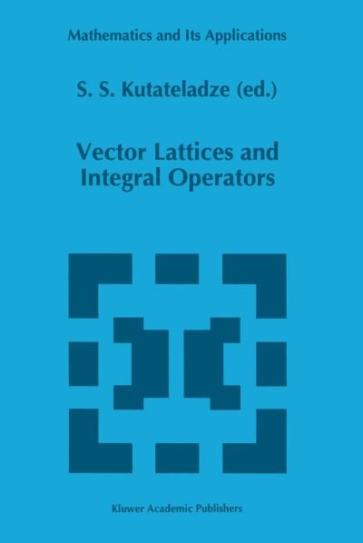 Cover for S S Kutateladze · Vector Lattices and Intergal Operators - Mathematics and Its Applications (Paperback Book) [Softcover Reprint of the Original 1st Ed. 1996 edition] (2011)