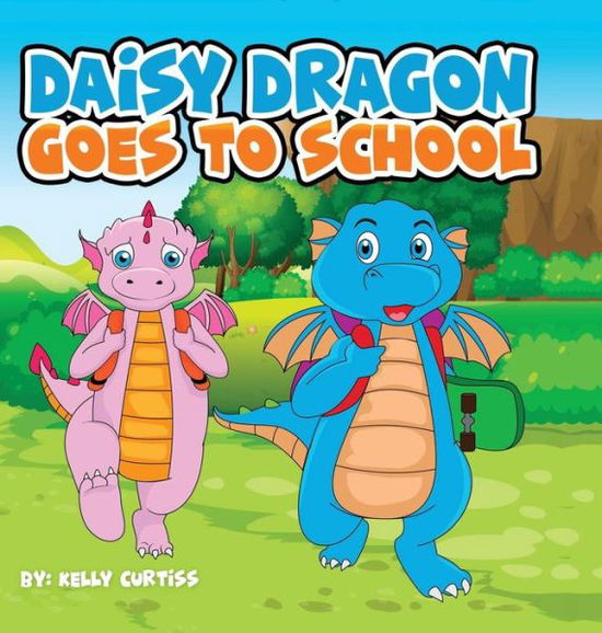 Cover for Kelly Curtiss · Daisy Dragon Goes To School (Hardcover Book) (2019)