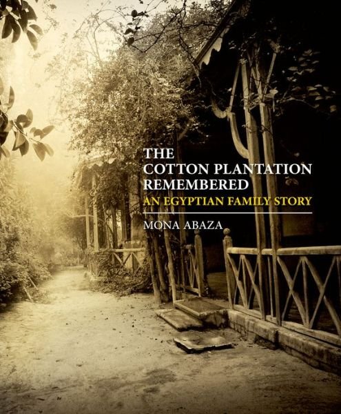 Cover for Mona Abaza · The Cotton Plantation Remembered: An Egyptian Family Story (Hardcover Book) (2013)