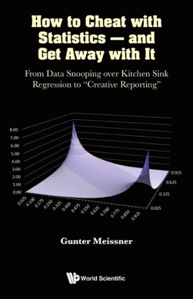 Cover for Meissner, Gunter (Columbia University, Usa) · How To Cheat With Statistics - And Get Away With It: From Data Snooping Over Kitchen Sink Regression To &quot;Creative Reporting&quot; (Hardcover Book) (2022)