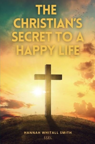 Cover for Hannah Whitall Smith · The Christian's Secret to a Happy Life (Taschenbuch) (2021)