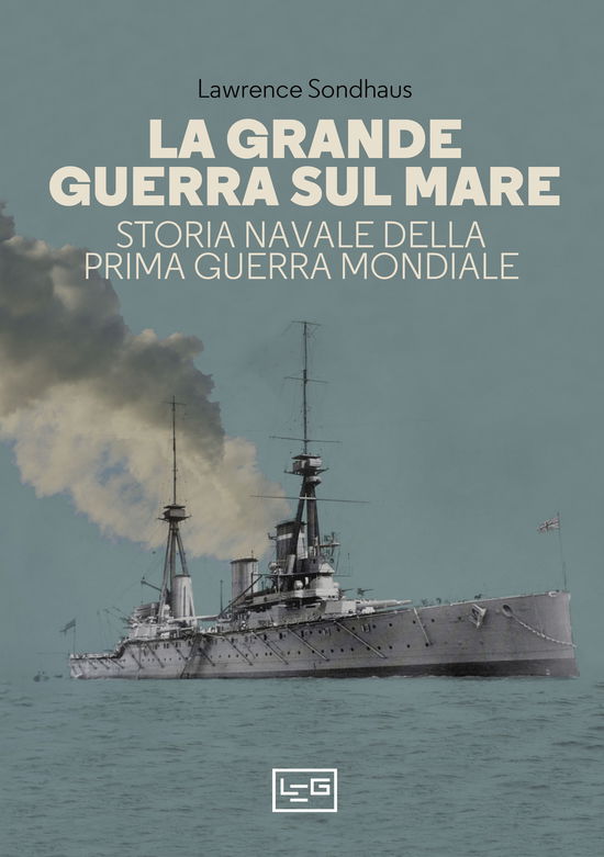 Cover for Lawrence Sondhaus · La Grande Guerra Sul Mare. Storia Navale Della Prima Guerra Mondiale (Book)