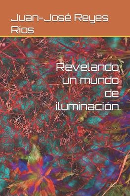 Cover for Juan-Jose Reyes Rios · Revelando un mundo de iluminacion (Paperback Book) (2022)