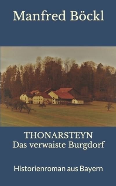 Cover for Manfred Boeckl · THONARSTEYN Das verwaiste Burgdorf: Historienroman aus Bayern (Pocketbok) (2022)