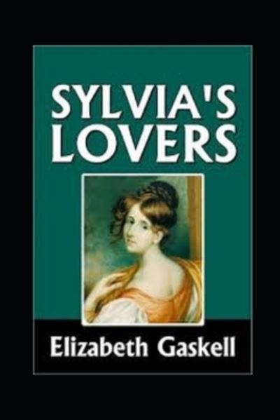 Sylvia's Lovers Illustrated - Elizabeth Cleghorn Gaskell - Kirjat - Independently Published - 9798462657719 - maanantai 23. elokuuta 2021