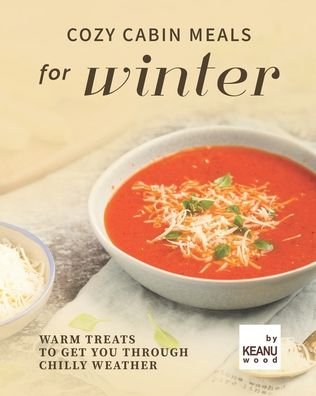 Cover for Keanu Wood · Cozy Cabin Meals for Winter: Warm Treats to Get You Through Chilly Weather (Paperback Bog) (2021)